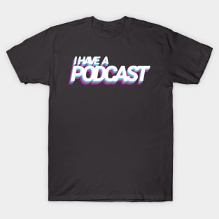 I have a podcast T-Shirt